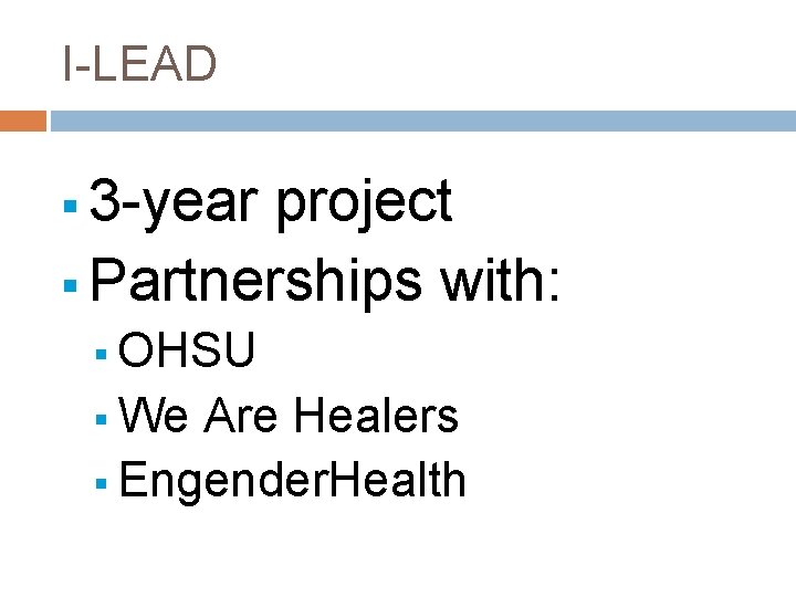 I-LEAD § 3 -year project § Partnerships with: § OHSU § We Are Healers