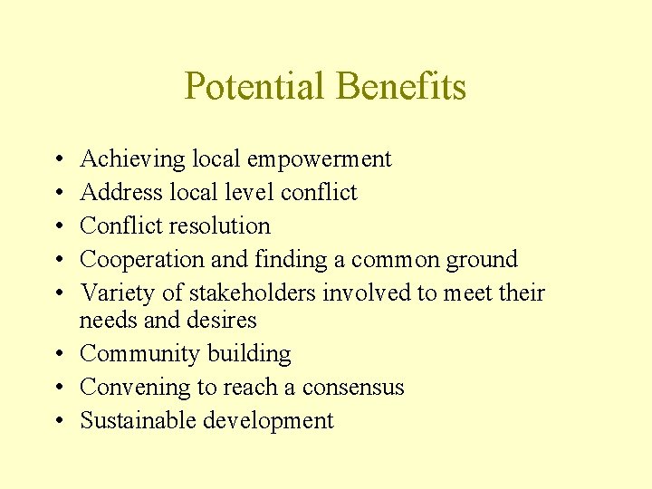 Potential Benefits • • • Achieving local empowerment Address local level conflict Conflict resolution