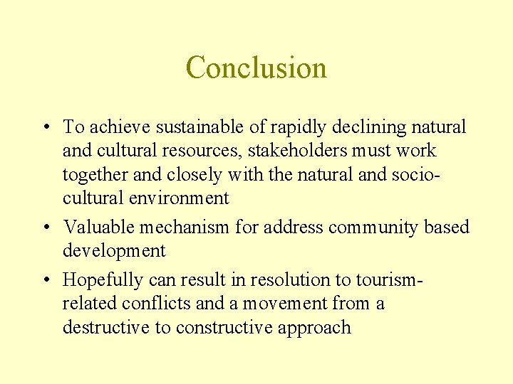 Conclusion • To achieve sustainable of rapidly declining natural and cultural resources, stakeholders must