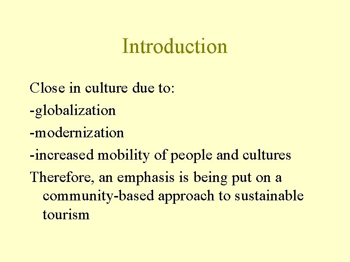 Introduction Close in culture due to: -globalization -modernization -increased mobility of people and cultures