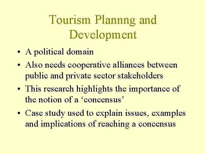 Tourism Plannng and Development • A political domain • Also needs cooperative alliances between