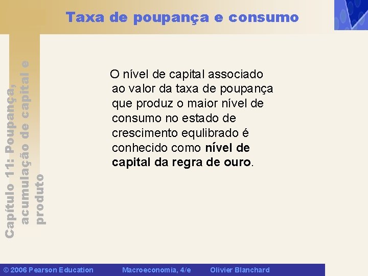 Capítulo 11: Poupança, acumulação de capital e produto Taxa de poupança e consumo ©