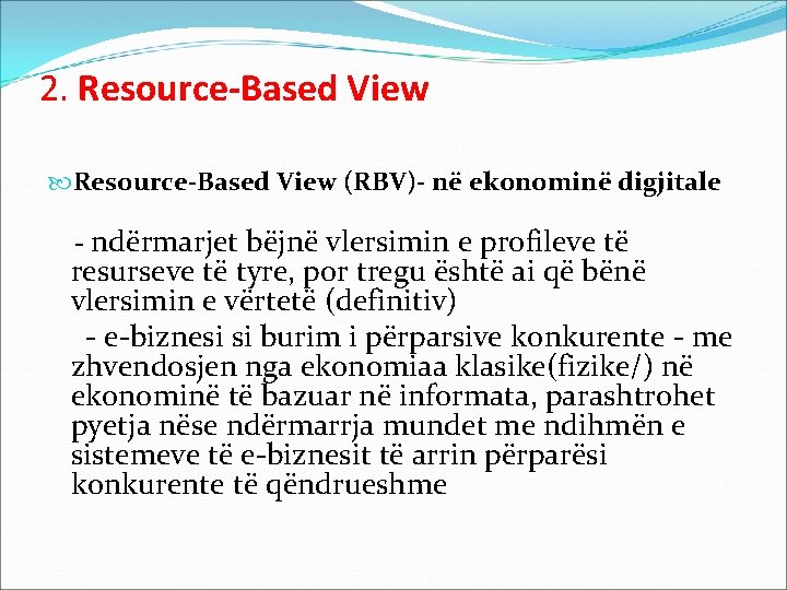 2. Resource-Based View (RBV)- në ekonominë digjitale - ndërmarjet bëjnë vlersimin e profileve të