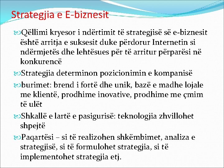 Strategjia e E-biznesit Qëllimi kryesor i ndërtimit të strategjisë së e-biznesit është arritja e