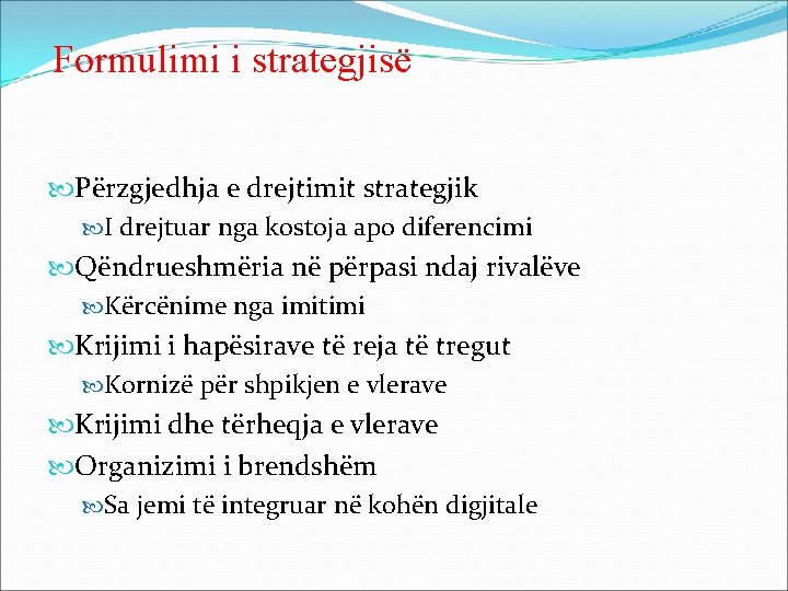 Formulimi i strategjisë Përzgjedhja e drejtimit strategjik I drejtuar nga kostoja apo diferencimi Qëndrueshmëria