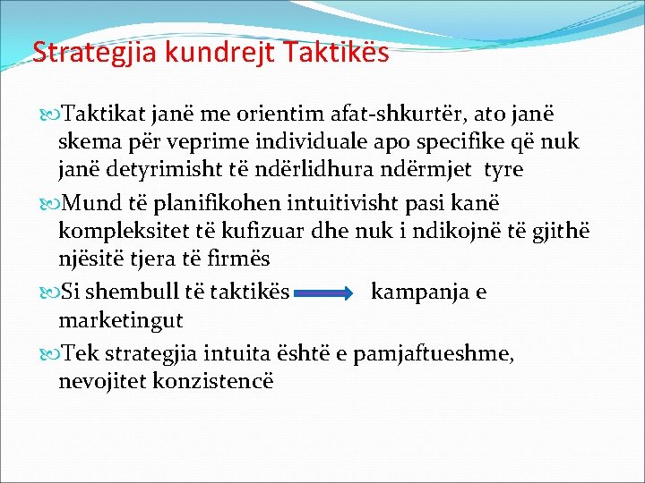 Strategjia kundrejt Taktikës Taktikat janë me orientim afat-shkurtër, ato janë skema për veprime individuale