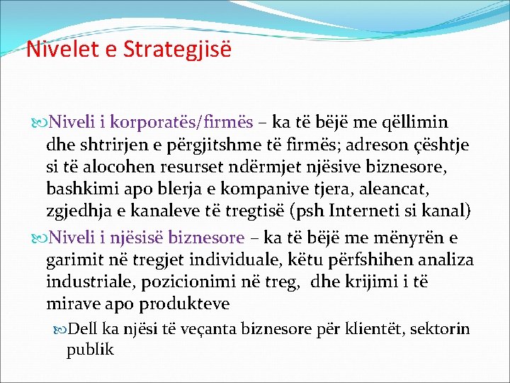 Nivelet e Strategjisë Niveli i korporatës/firmës – ka të bëjë me qëllimin dhe shtrirjen