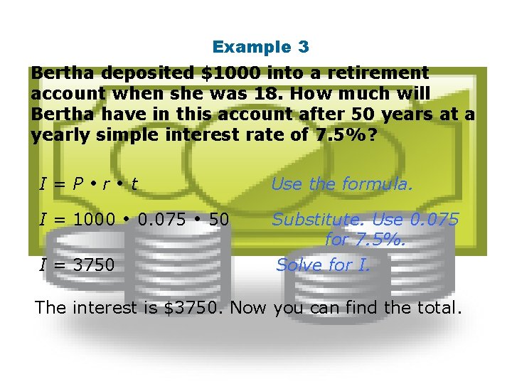 Example 3 Bertha deposited $1000 into a retirement account when she was 18. How