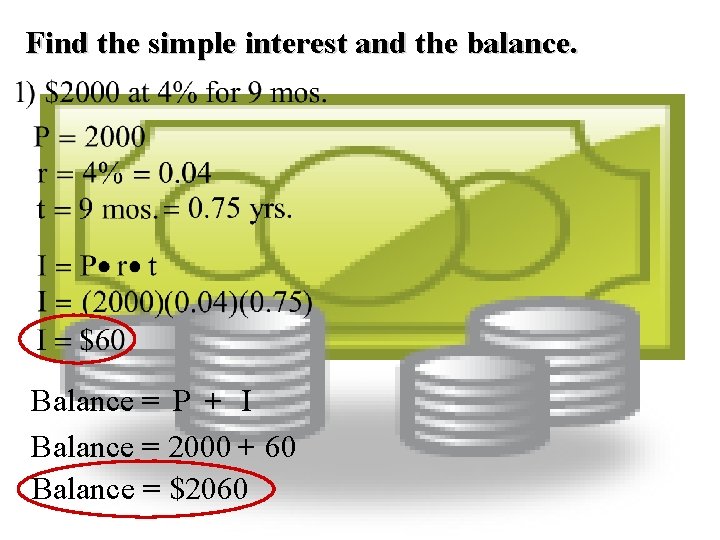 Find the simple interest and the balance. Balance = P + I Balance =