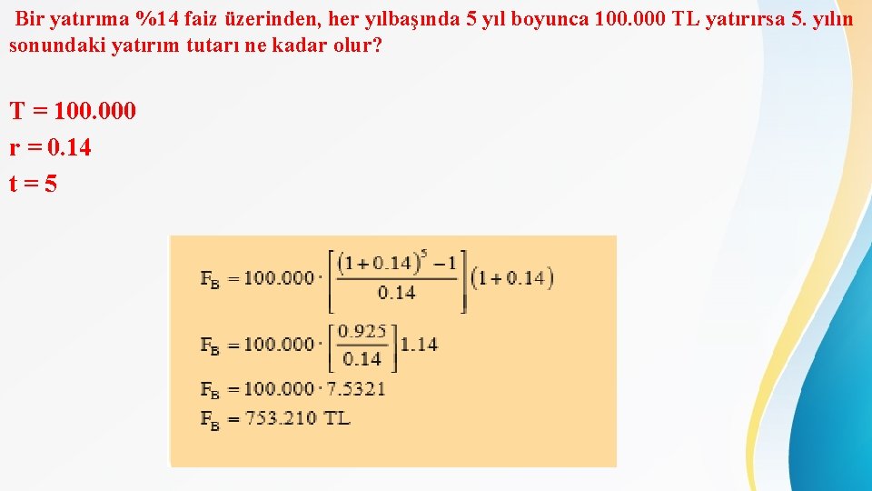 Bir yatırıma %14 faiz üzerinden, her yılbaşında 5 yıl boyunca 100. 000 TL yatırırsa