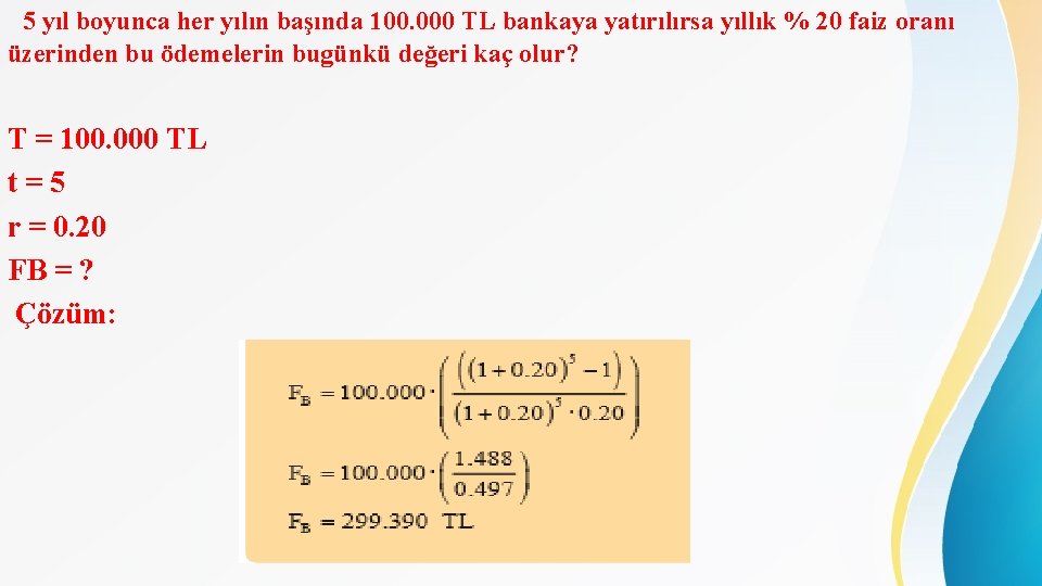 5 yıl boyunca her yılın başında 100. 000 TL bankaya yatırılırsa yıllık % 20