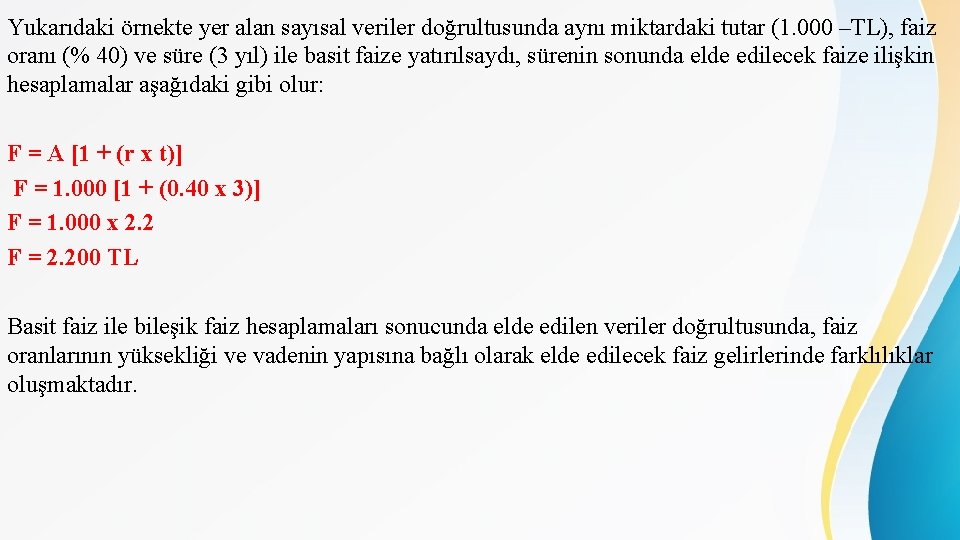 Yukarıdaki örnekte yer alan sayısal veriler doğrultusunda aynı miktardaki tutar (1. 000 –TL), faiz