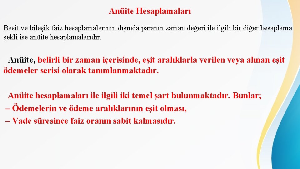 Anüite Hesaplamaları Basit ve bileşik faiz hesaplamalarının dışında paranın zaman değeri ile ilgili bir