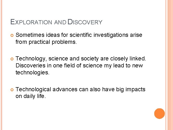 EXPLORATION AND DISCOVERY Sometimes ideas for scientific investigations arise from practical problems. Technology, science