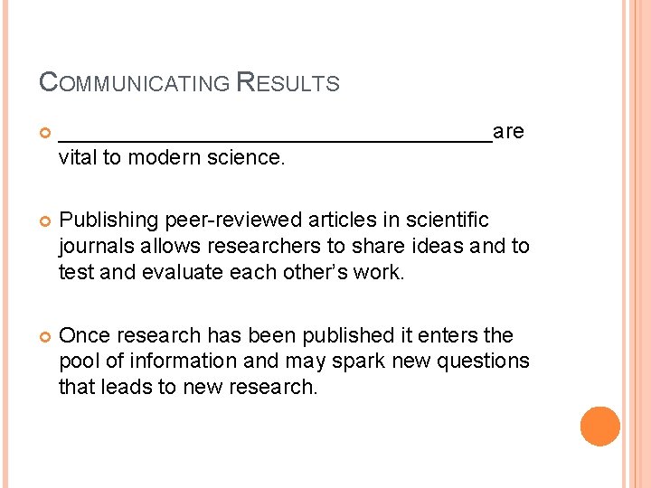 COMMUNICATING RESULTS __________________are vital to modern science. Publishing peer-reviewed articles in scientific journals allows