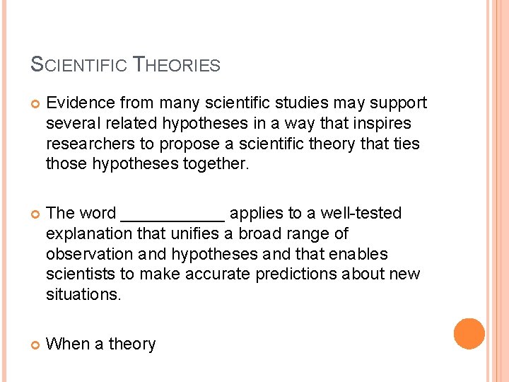 SCIENTIFIC THEORIES Evidence from many scientific studies may support several related hypotheses in a