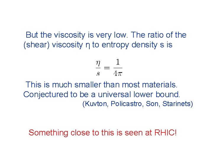 But the viscosity is very low. The ratio of the (shear) viscosity η to