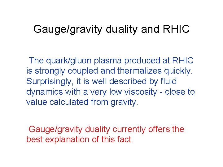 Gauge/gravity duality and RHIC The quark/gluon plasma produced at RHIC is strongly coupled and