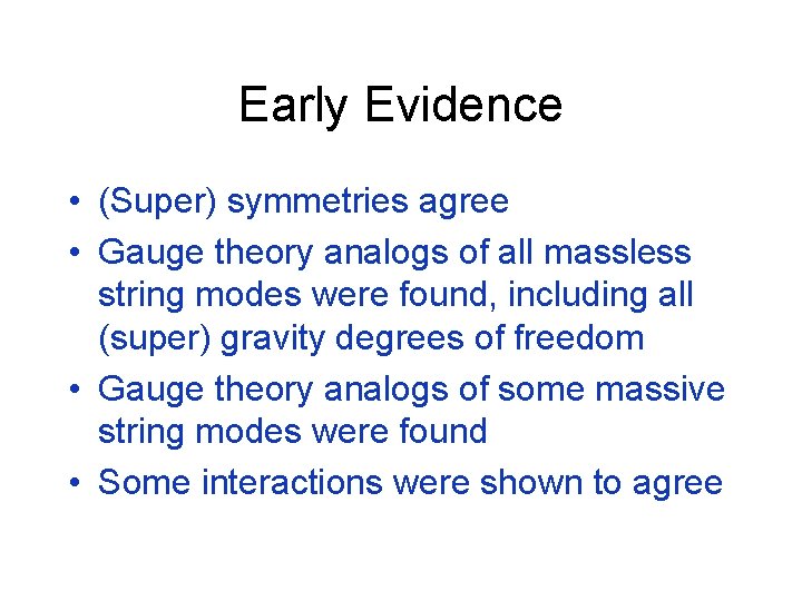 Early Evidence • (Super) symmetries agree • Gauge theory analogs of all massless string