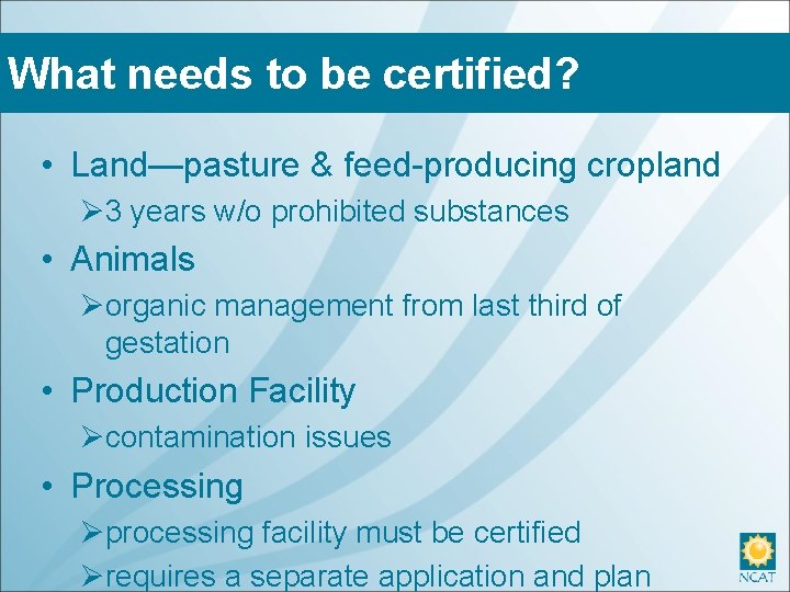 What needs to be certified? • Land—pasture & feed-producing cropland Ø 3 years w/o