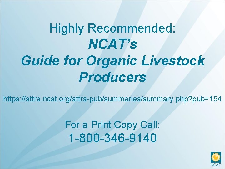 Highly Recommended: NCAT’s Guide for Organic Livestock Producers https: //attra. ncat. org/attra-pub/summaries/summary. php? pub=154