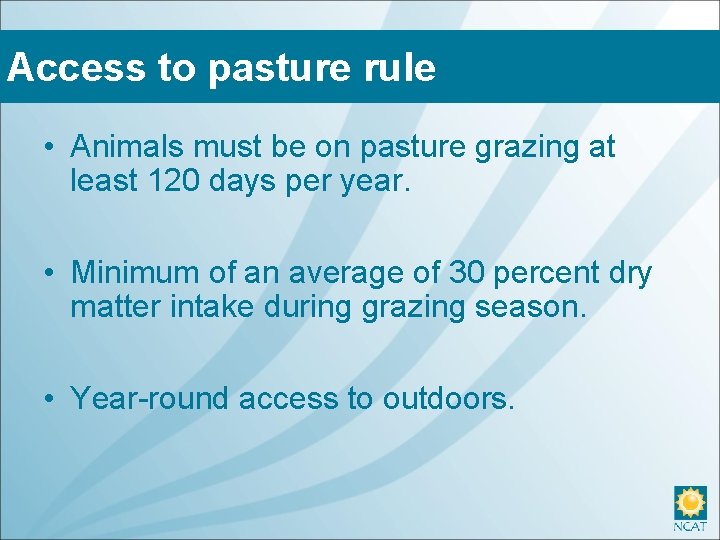 Access to pasture rule • Animals must be on pasture grazing at least 120