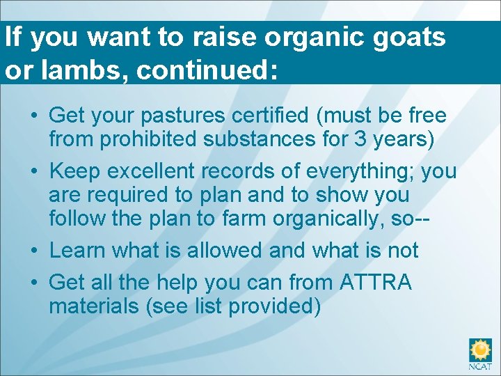 If you want to raise organic goats or lambs, continued: • Get your pastures