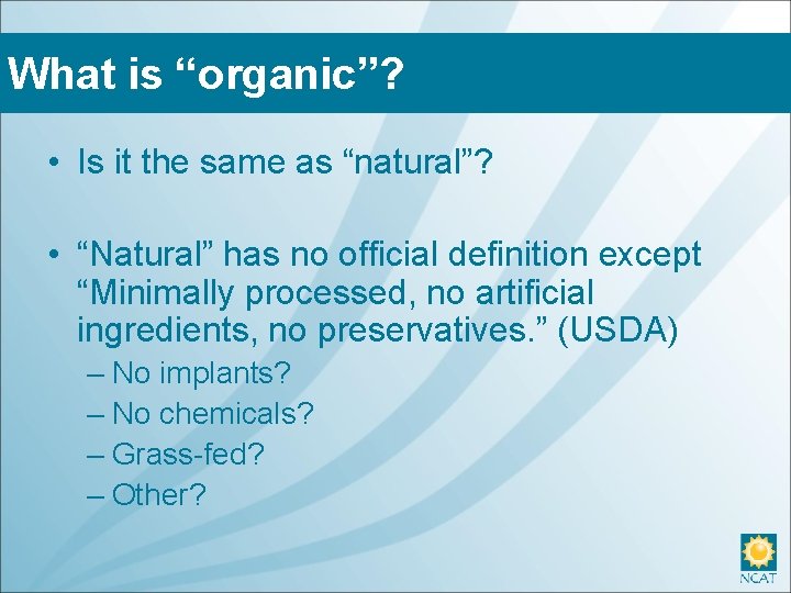 What is “organic”? • Is it the same as “natural”? • “Natural” has no