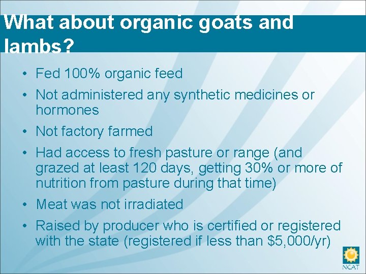 What about organic goats and lambs? • Fed 100% organic feed • Not administered