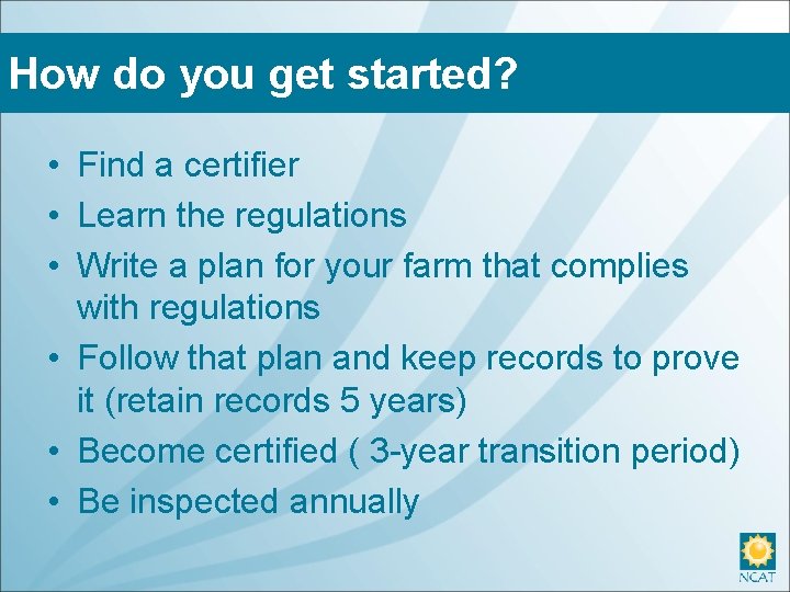 How do you get started? • Find a certifier • Learn the regulations •