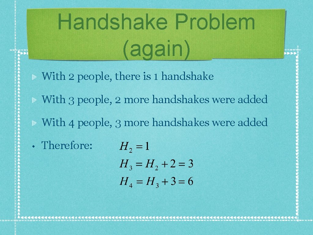 Handshake Problem (again) With 2 people, there is 1 handshake With 3 people, 2 Handshake Problem (again) With 2 people, there is 1 handshake With 3 people, 2