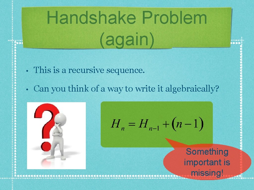 Handshake Problem (again) • This is a recursive sequence. • Can you think of Handshake Problem (again) • This is a recursive sequence. • Can you think of
