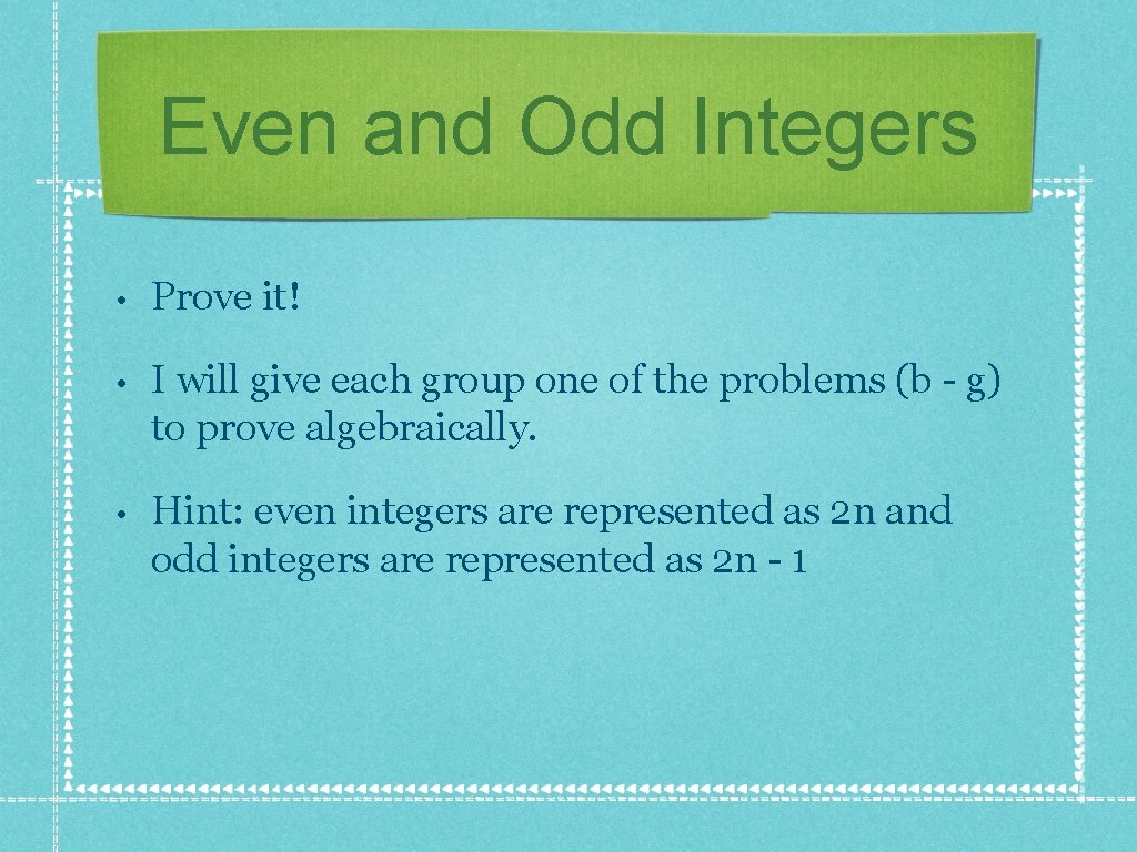 Even and Odd Integers • Prove it! • I will give each group one Even and Odd Integers • Prove it! • I will give each group one