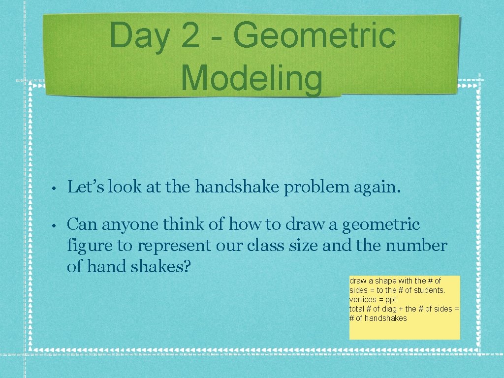 Day 2 - Geometric Modeling • Let’s look at the handshake problem again. • Day 2 - Geometric Modeling • Let’s look at the handshake problem again. •