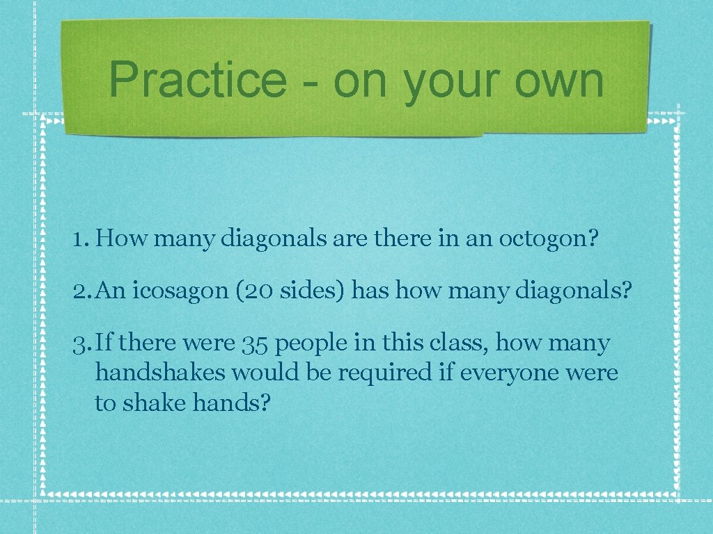 Practice - on your own 1. How many diagonals are there in an octogon? Practice - on your own 1. How many diagonals are there in an octogon?