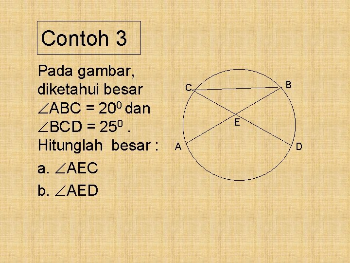 Contoh 3 Pada gambar, diketahui besar ABC = 200 dan BCD = 250. Hitunglah