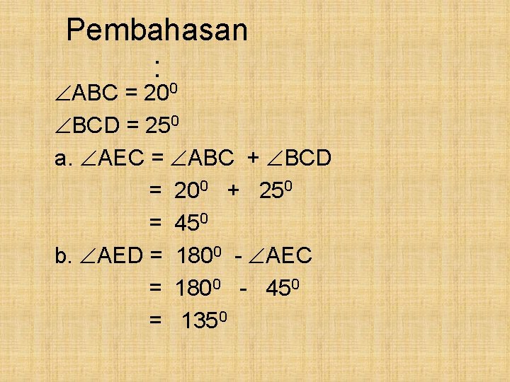 Pembahasan : ABC = 200 BCD = 250 a. AEC = ABC + BCD