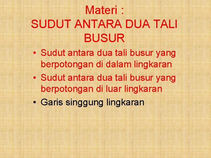 Materi : SUDUT ANTARA DUA TALI BUSUR • Sudut antara dua tali busur yang