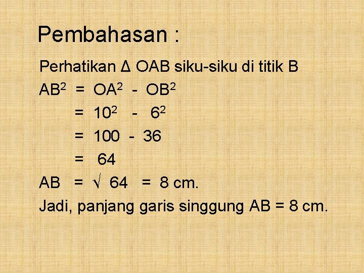 Pembahasan : Perhatikan Δ OAB siku-siku di titik B AB 2 = OA 2