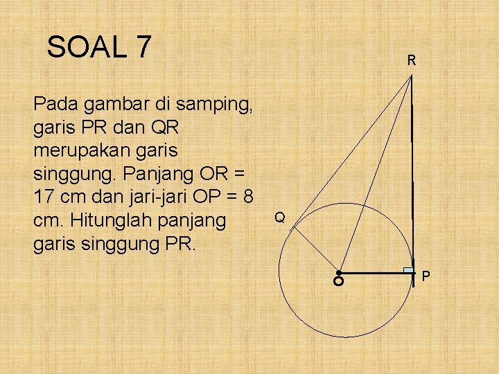 SOAL 7 • Q O Pada gambar di samping, garis PR dan QR merupakan