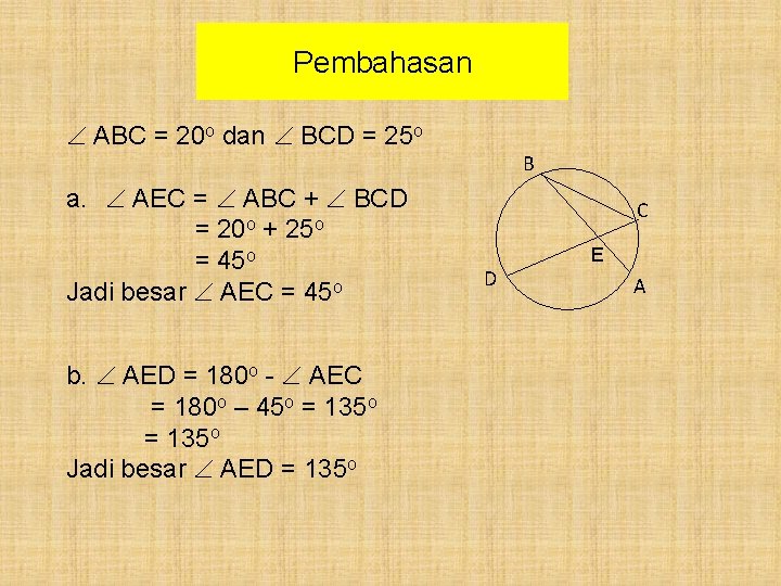 Pembahasan ABC = 20 o dan BCD = 25 o a. AEC = ABC