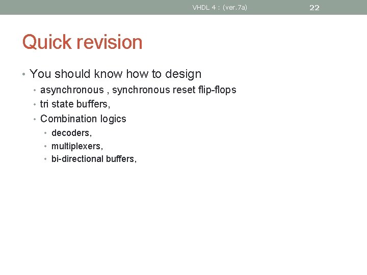 VHDL 4 : (ver. 7 a) Quick revision • You should know how to