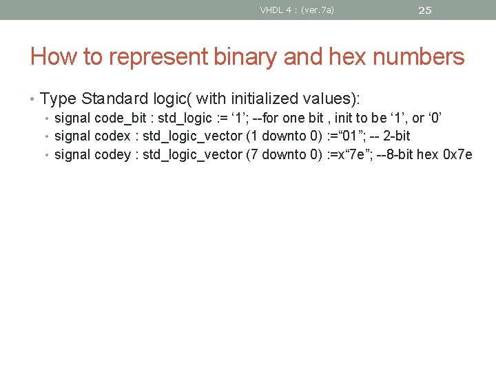 VHDL 4 : (ver. 7 a) 25 How to represent binary and hex numbers