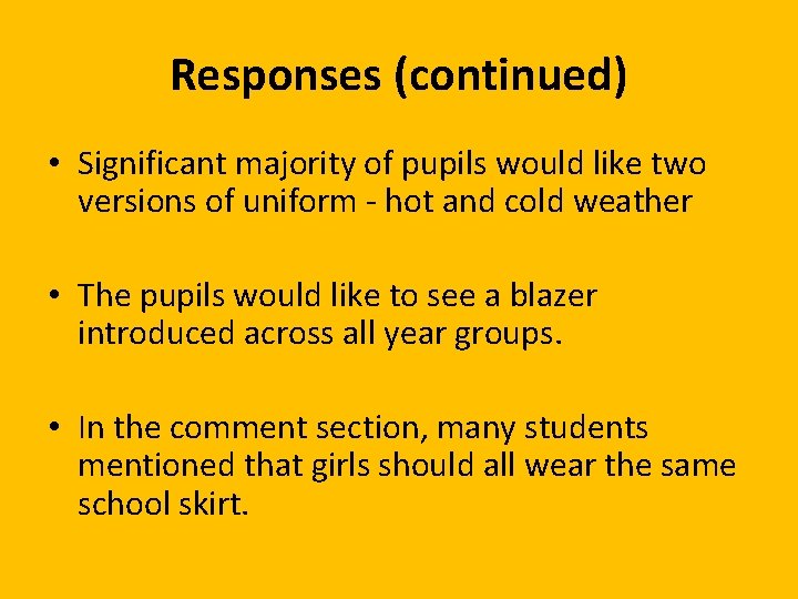 Responses (continued) • Significant majority of pupils would like two versions of uniform -