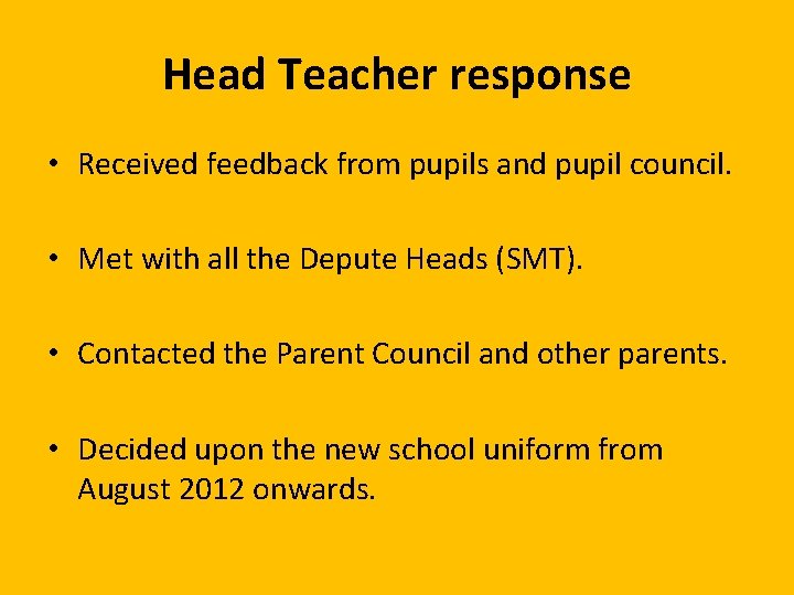 Head Teacher response • Received feedback from pupils and pupil council. • Met with