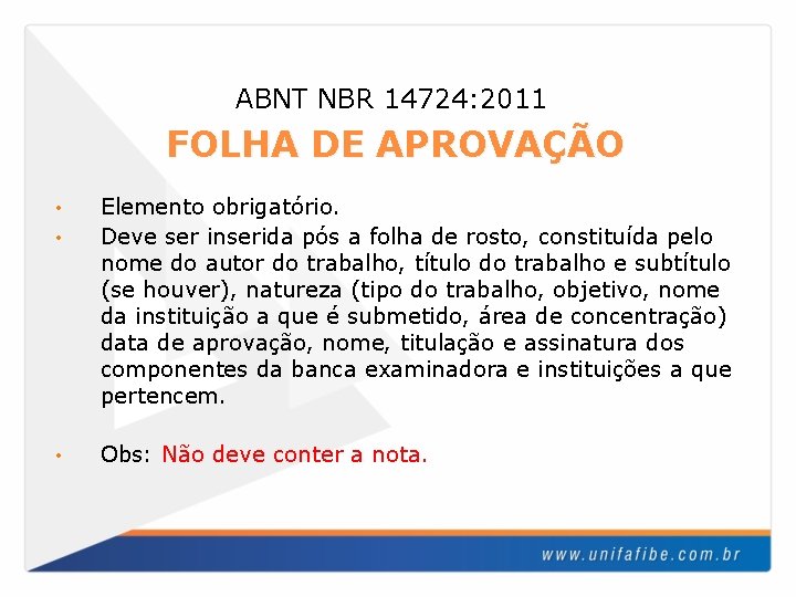 ABNT NBR 14724: 2011 FOLHA DE APROVAÇÃO • • • Elemento obrigatório. Deve ser