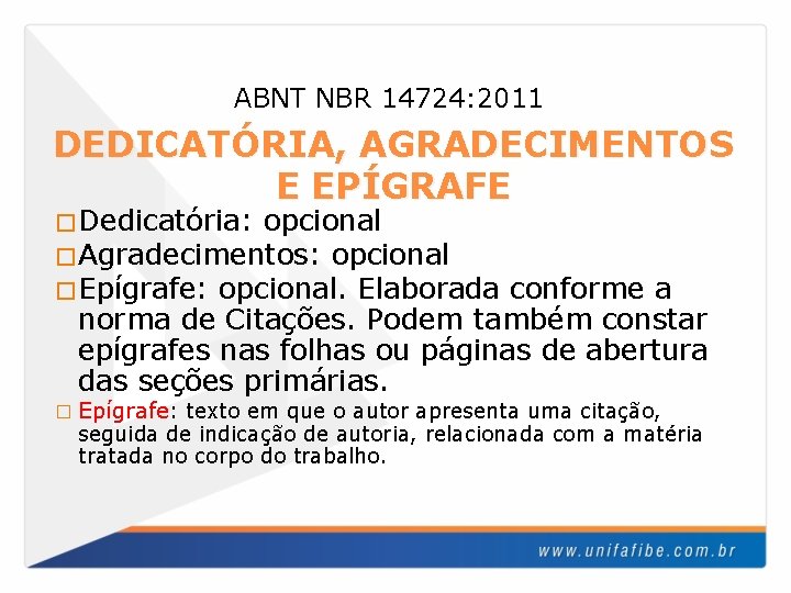 ABNT NBR 14724: 2011 DEDICATÓRIA, AGRADECIMENTOS E EPÍGRAFE �Dedicatória: opcional �Agradecimentos: opcional �Epígrafe: opcional.