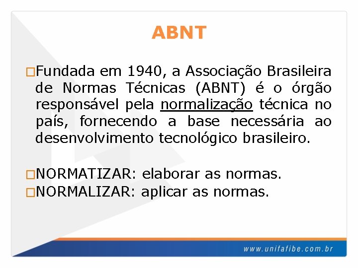 ABNT �Fundada em 1940, a Associação Brasileira de Normas Técnicas (ABNT) é o órgão