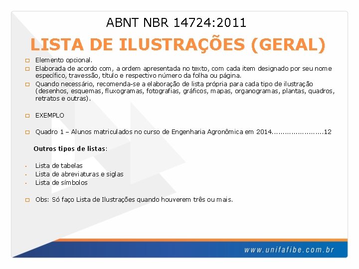 ABNT NBR 14724: 2011 LISTA DE ILUSTRAÇÕES (GERAL) Elemento opcional. � Elaborada de acordo