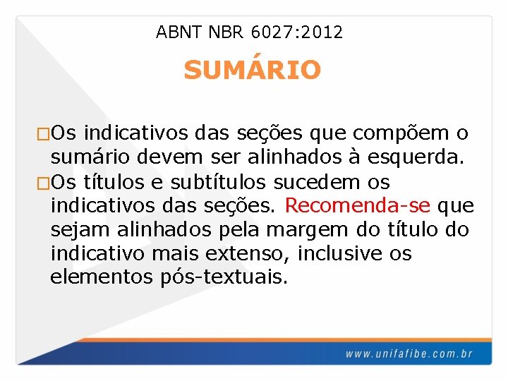 ABNT NBR 6027: 2012 SUMÁRIO �Os indicativos das seções que compõem o sumário devem